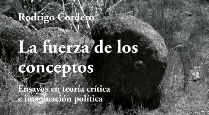 La fuerza de los conceptos. Ensayos en teoría crítica e imaginación política